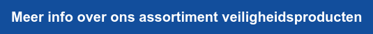 Meer info over ons assortiment veiligheidsproducten
