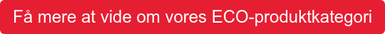 Få mere at vide om vores ECO-produktkategori