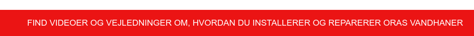 Find videoer og vejledninger om, hvordan du installerer og reparerer Oras  vandhaner