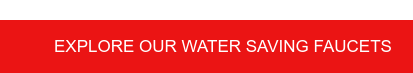 Explore our water saving faucets