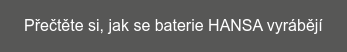 Přečtěte si, jak se baterie HANSA vyrábějí
