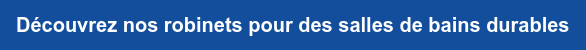Découvrez nos robinets pour des salles de bains durables