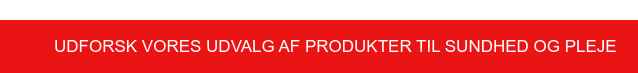 Udforsk vores udvalg af produkter til sundhed og pleje