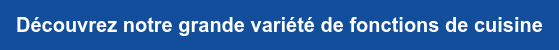 Découvrez notre grande variété de fonctions de cuisine