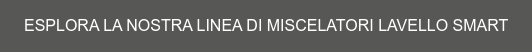 ESPLORA LA NOSTRA LINEA DI MISCELATORI LAVELLO SMART