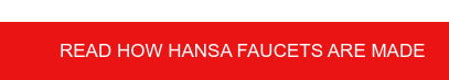 Read how HANSA faucets are made