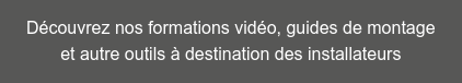Découvrez nos formations vidéo, guides de montage  et autre outils à destination des installateurs