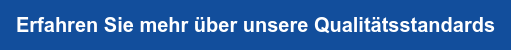 Erfahren Sie mehr über unsere Qualitätsstandards
