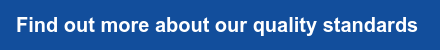 Find out more about our quality standards&nbsp;