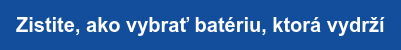Zistite, ako vybrať batériu, ktorá vydrží
