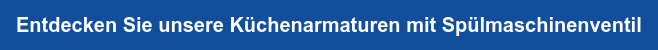 Entdecken Sie unsere Küchenarmaturen mit Spülmaschinenventil