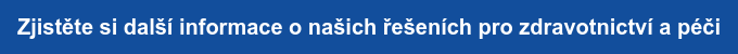 Zjistěte si další informace o našich řešeních pro zdravotnictví a péči