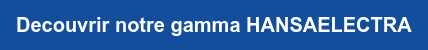 Decouvrir notre gamma HANSAELECTRA