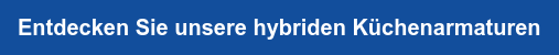 Entdecken Sie unsere hybriden Küchenarmaturen