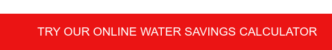 Try our online water savings calculator