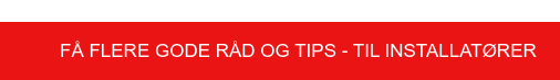 Få flere gode råd og tips - til installatører