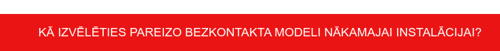 Kā izvēlēties pareizo bezkontakta modeli nākamajai instalācijai?&nbsp;