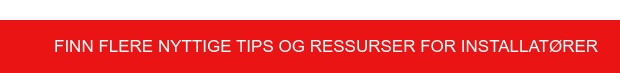 Finn flere nyttige tips og ressurser for installatører