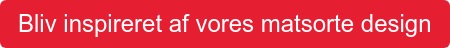 Bliv inspireret af vores matsorte design