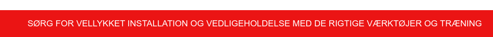 Sørg for vellykket installation og vedligeholdelse med de rigtige værktøjer og  træning