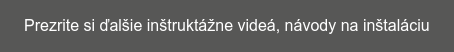 Prezrite si ďalšie inštruktážne videá, návody na inštaláciu