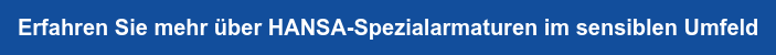 Erfahren Sie mehr über HANSA-Spezialarmaturen im sensiblen Umfeld