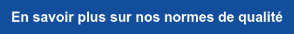 En savoir plus sur nos normes de qualité