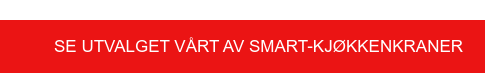 Se utvalget vårt av SMART-kjøkkenkraner