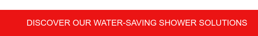 Discover our water-saving shower solutions