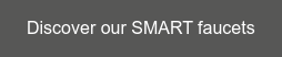 Discover our SMART faucets