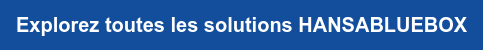 Explorez toutes les solutions HANSABLUEBOX