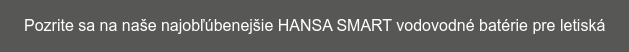 Pozrite sa na naše najobľúbenejšie HANSA SMART vodovodné batérie pre letiská