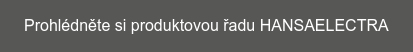 Prohlédněte si produktovou řadu HANSAELECTRA