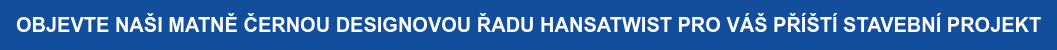 OBJEVTE NAŠI MATNĚ ČERNOU DESIGNOVOU ŘADU HANSATWIST PRO VÁŠ PŘÍŠTÍ STAVEBNÍ  PROJEKT