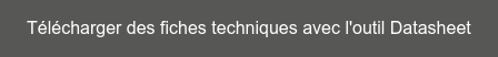 Télécharger des fiches techniques avec l'outil Datasheet