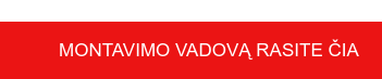 MONTAVIMO VADOVĄ RASITE ČIA