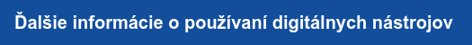 Ďalšie informácie o používaní digitálnych nástrojov&nbsp;