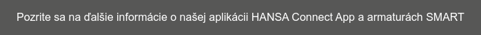 Pozrite sa na ďalšie informácie o našej aplikácii HANSA Connect App a  armaturách SMART