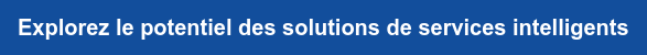 Explorez le potentiel des solutions de services intelligents