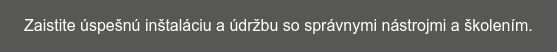 Zaistite úspešnú inštaláciu a údržbu so správnymi nástrojmi a školením.