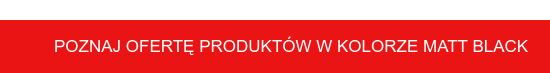 Poznaj ofertę produktów w kolorze matt black