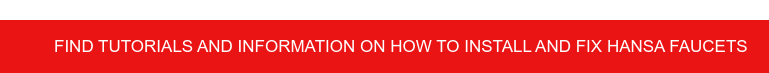 Find tutorials and information on how to install and fix HANSA faucets
