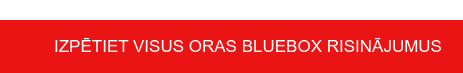 Izpētiet visus Oras Bluebox risinājumus