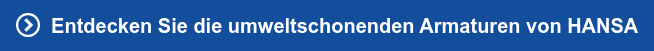 &nbsp; Entdecken Sie die umweltschonenden Armaturen von HANSA