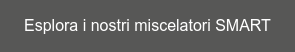 Esplora i nostri miscelatori SMART