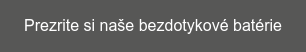 Prezrite si naše bezdotykové batérie
