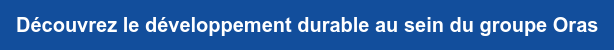 Découvrez le développement durable au sein du groupe Oras