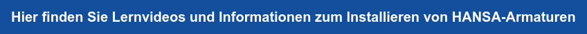 Hier finden Sie Lernvideos und Informationen zum Installieren von  HANSA-Armaturen
