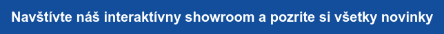 Navštívte náš interaktívny showroom a pozrite si všetky novinky
