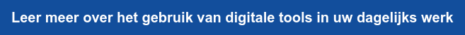 Leer meer over het gebruik van digitale tools in uw dagelijks werk
